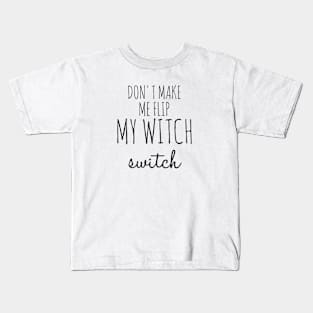 Don't Make Me Flip My Witch Switch Funny Halloween Kids T-Shirt